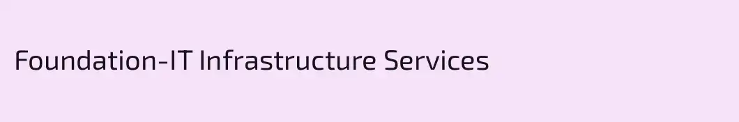 Foundation-IT Infrastructure Services